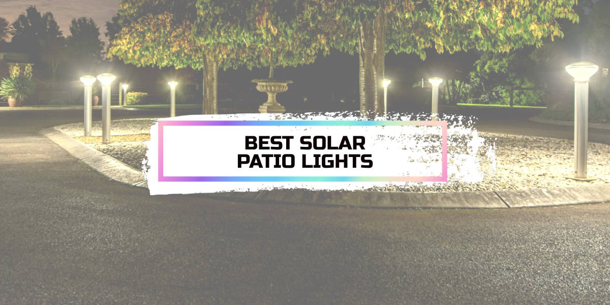 Best Solar Patio Lights of 2022 [Reviews & Buying Guide]